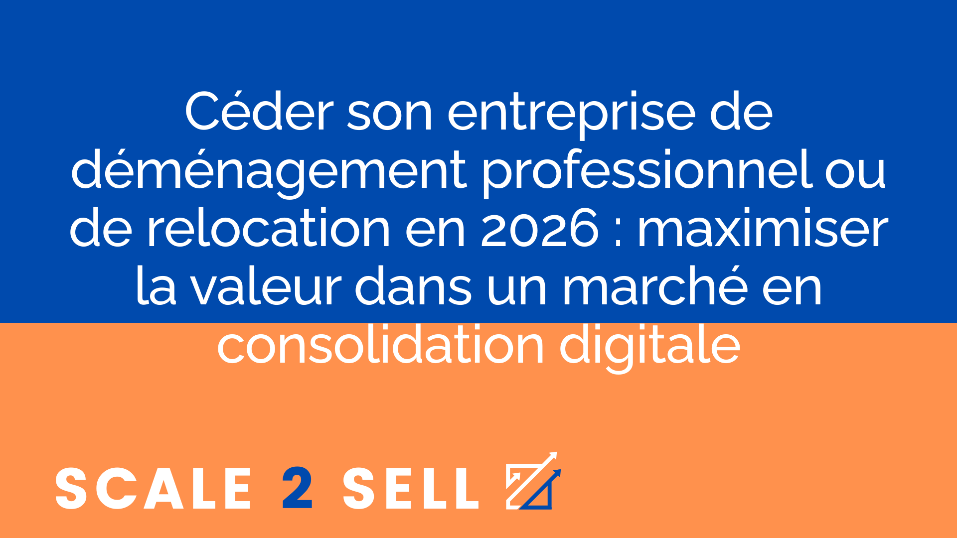 Céder son entreprise de déménagement professionnel ou de relocation en 2026 : maximiser la valeur dans un marché en consolidation digitale