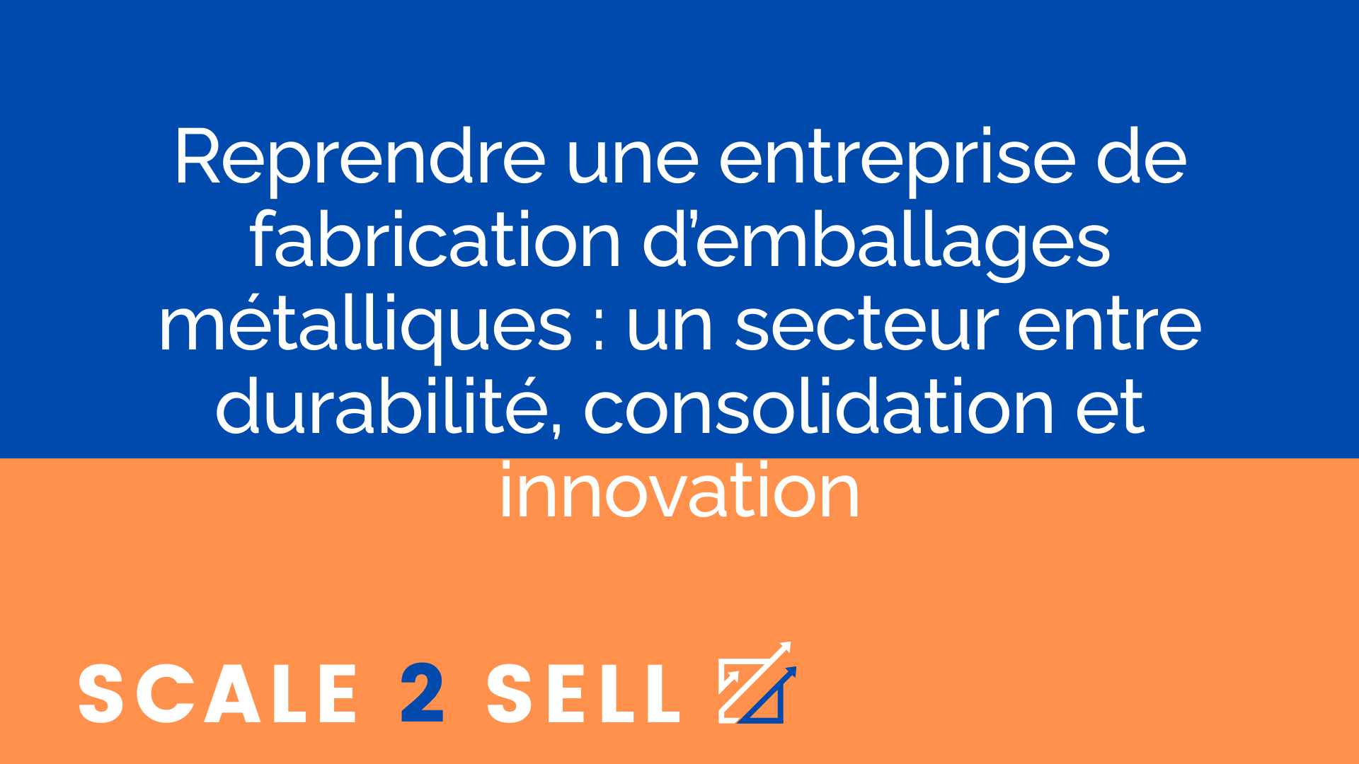 Reprendre une entreprise de fabrication d’emballages métalliques : un secteur entre durabilité, consolidation et innovation