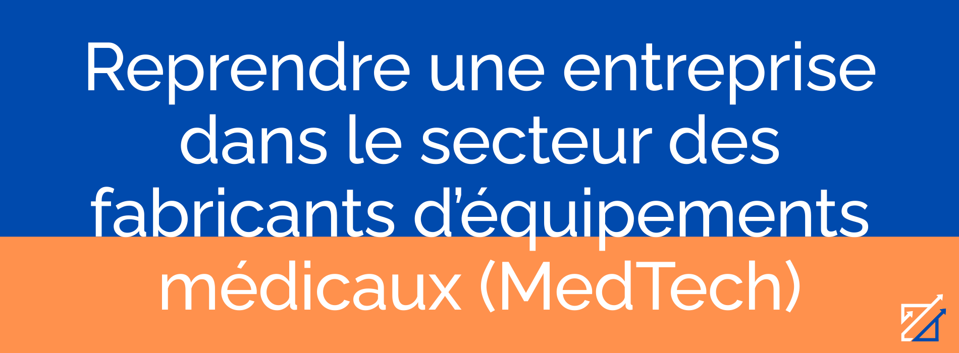 Reprendre une entreprise dans le secteur des fabricants d’équipements médicaux (MedTech)