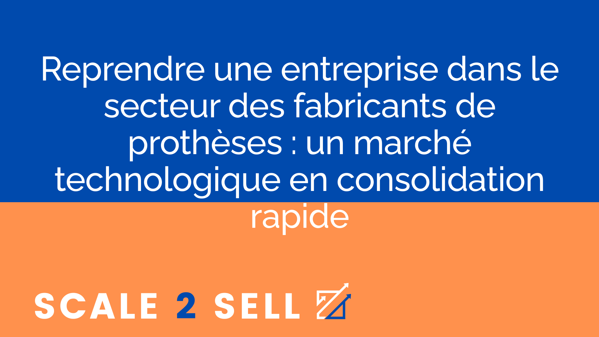Reprendre une entreprise dans le secteur des fabricants de prothèses : un marché technologique en consolidation rapide