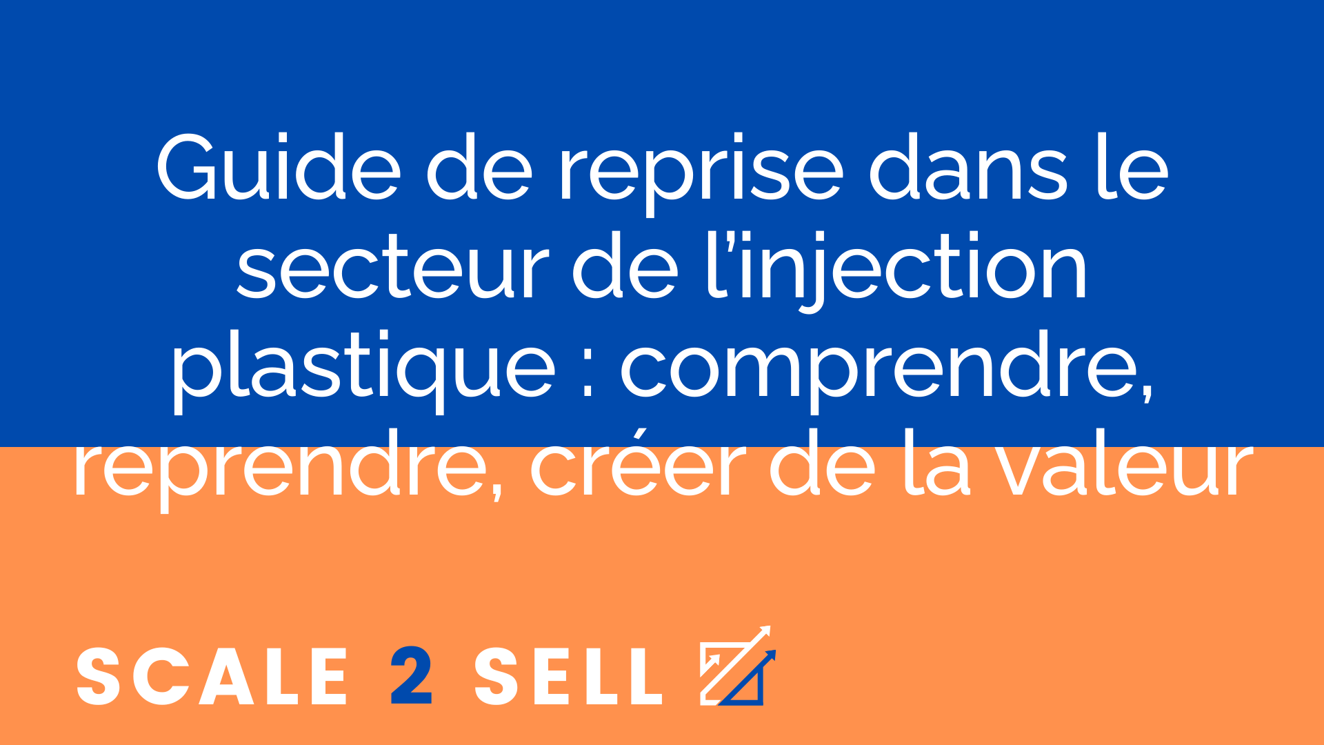 Guide de reprise dans le secteur de l’injection plastique : comprendre, reprendre, créer de la valeur