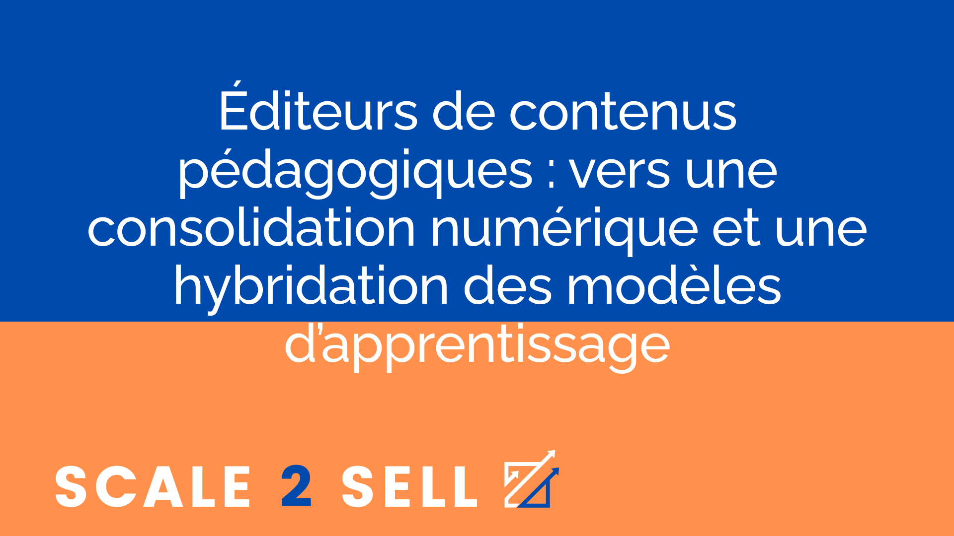 Éditeurs de contenus pédagogiques : vers une consolidation numérique et une hybridation des modèles d’apprentissage