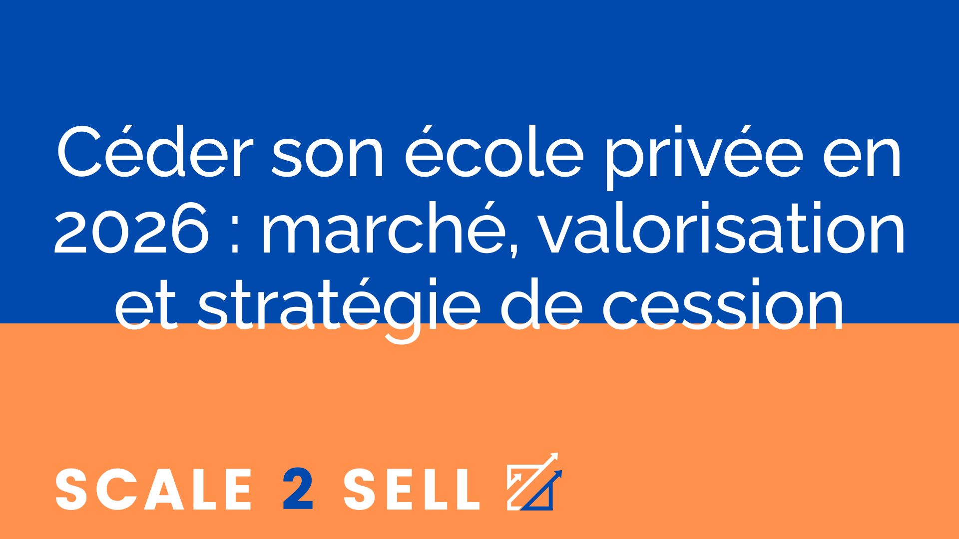 Céder son école privée en 2026 : marché, valorisation et stratégie de cession