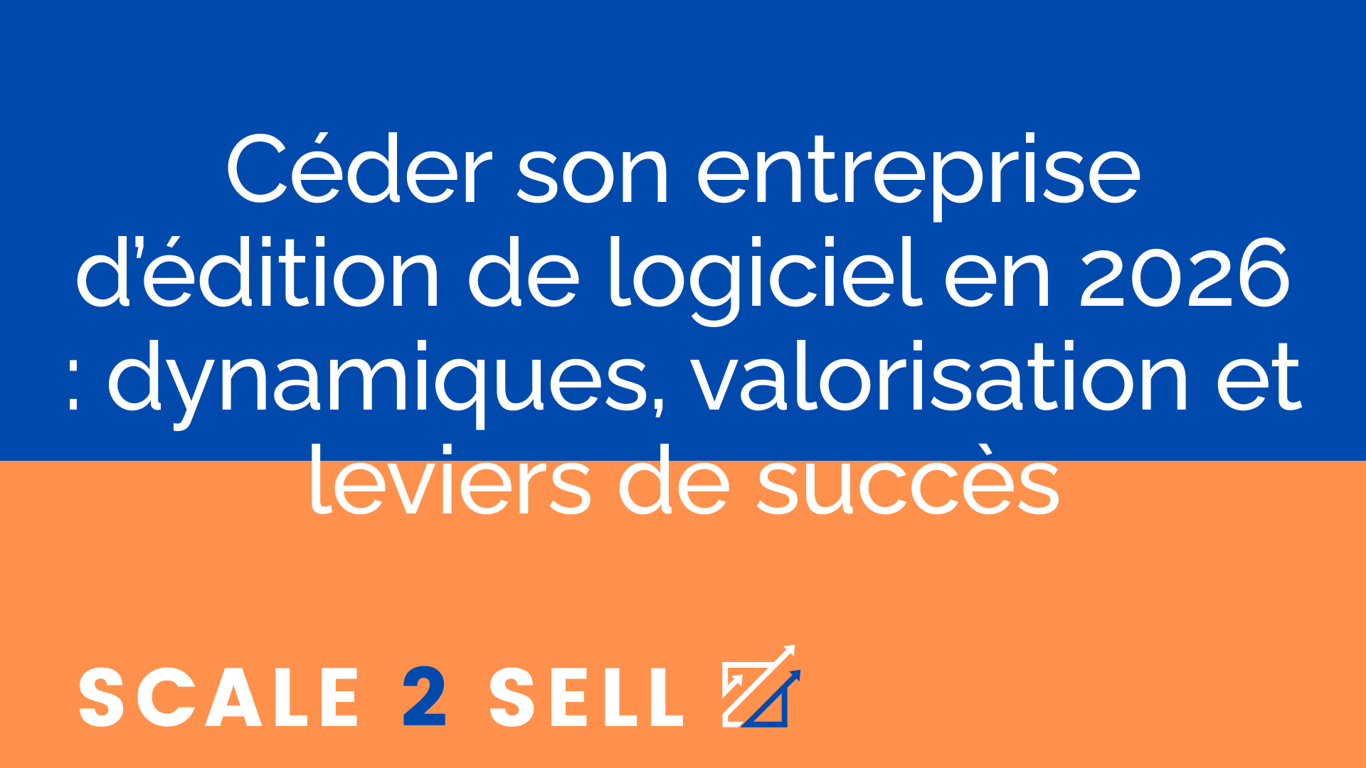 Céder son entreprise d’édition de logiciel en 2026 : dynamiques, valorisation et leviers de succès