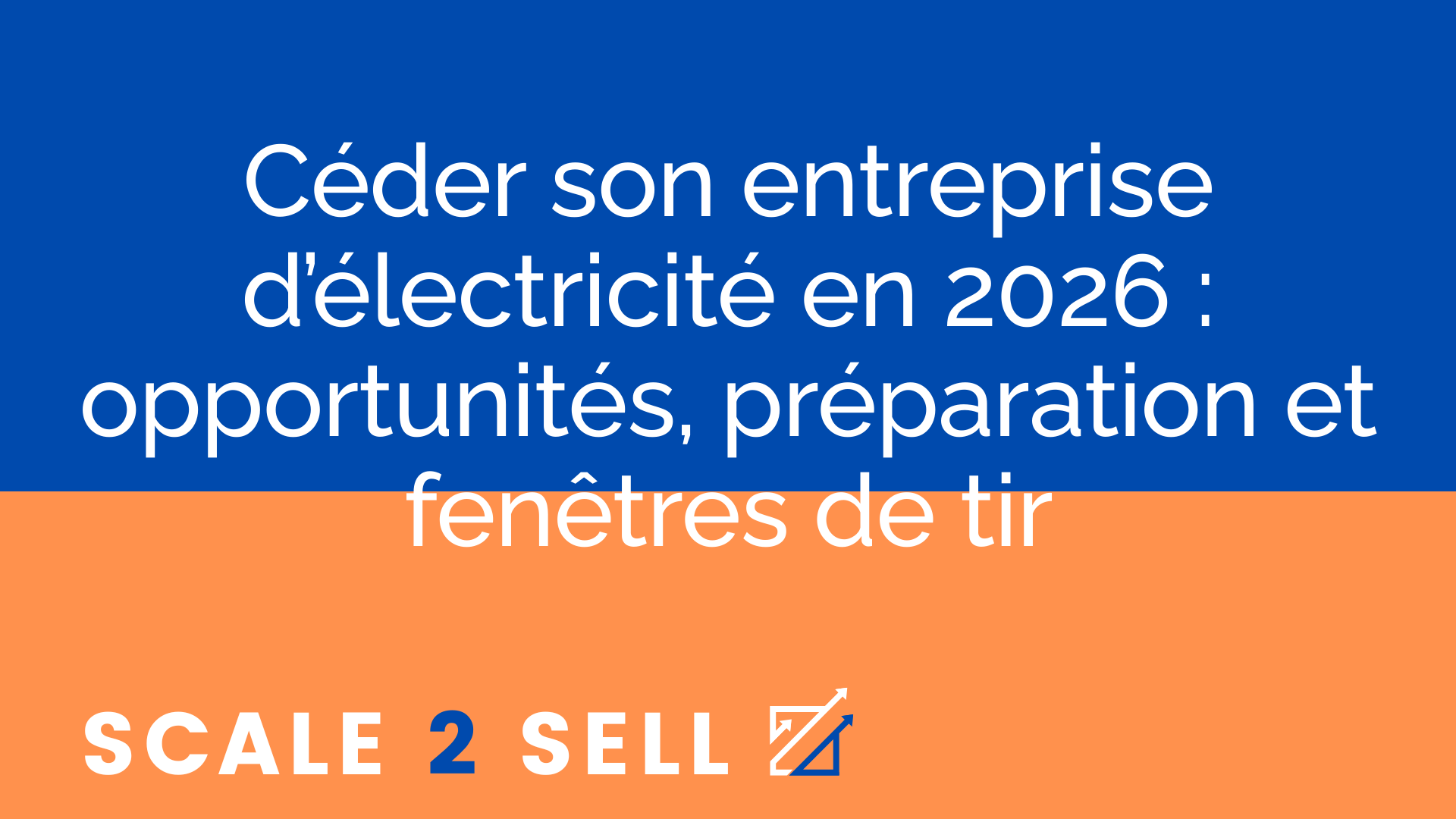 Céder son entreprise d’électricité en 2026 : opportunités, préparation et fenêtres de tir