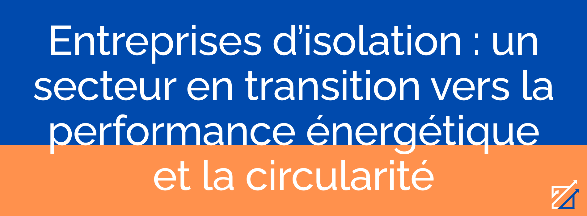 Entreprises d’isolation : un secteur en transition vers la performance énergétique et la circularité