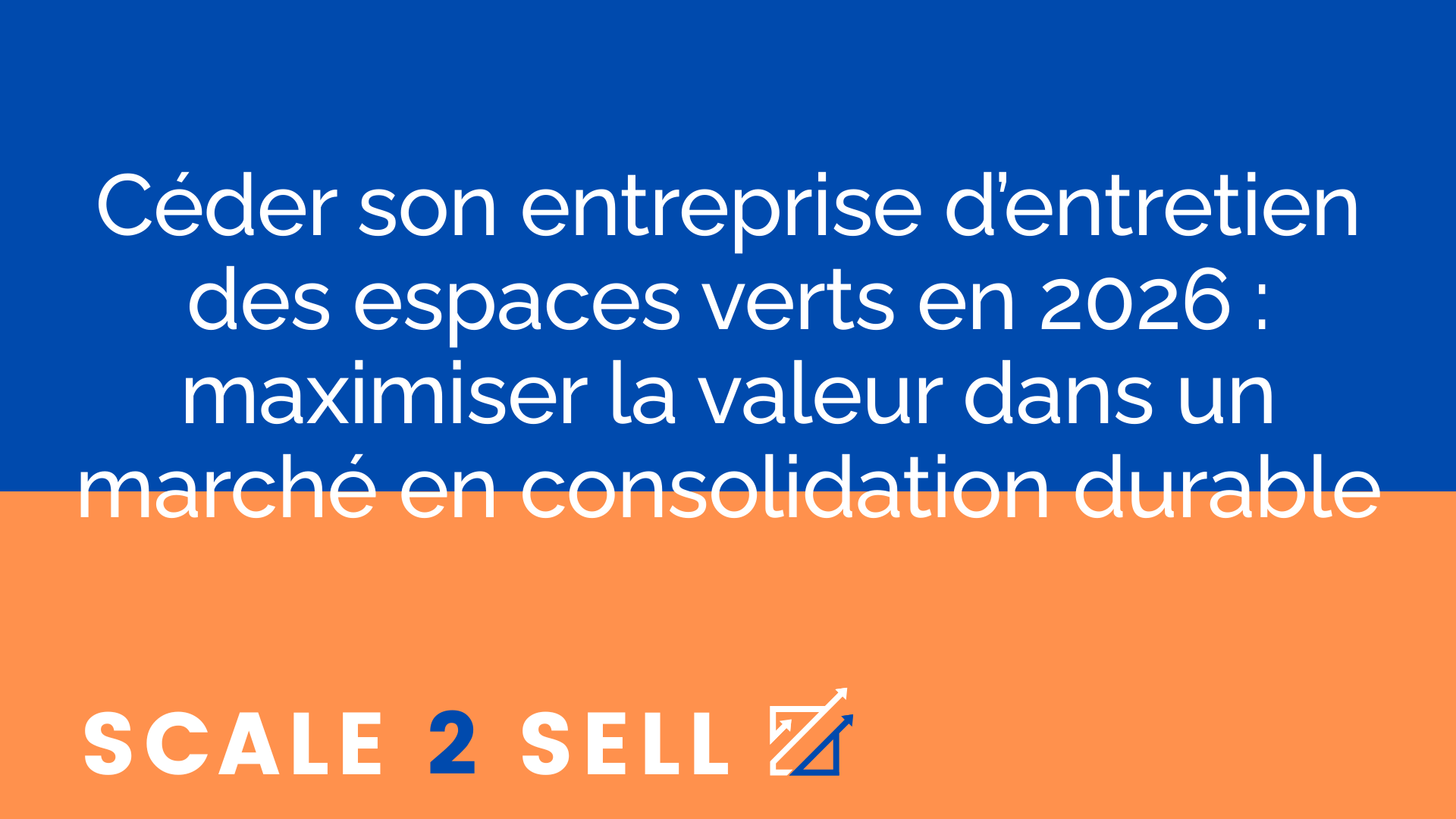 Céder son entreprise d’entretien des espaces verts en 2026 : maximiser la valeur dans un marché en consolidation durable