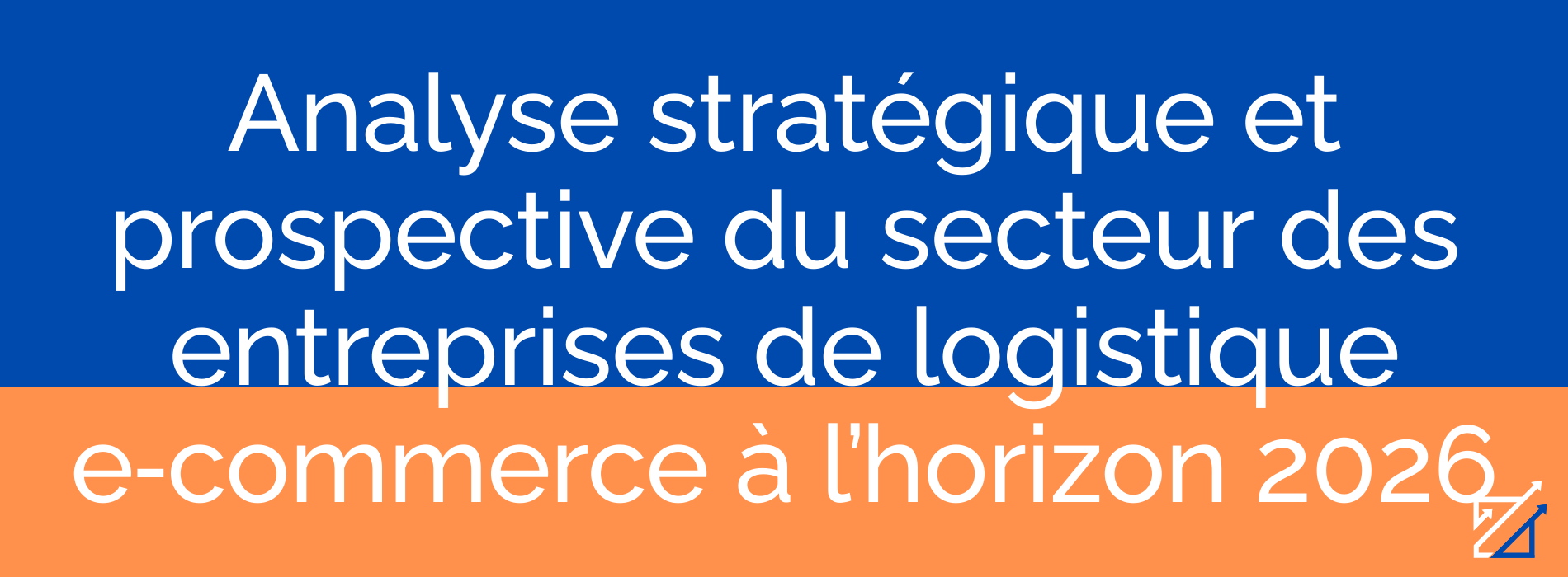 Analyse stratégique et prospective du secteur des entreprises de logistique e‑commerce à l’horizon 2026