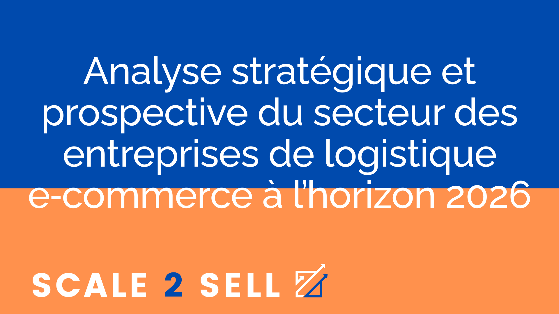 Analyse stratégique et prospective du secteur des entreprises de logistique e‑commerce à l’horizon 2026