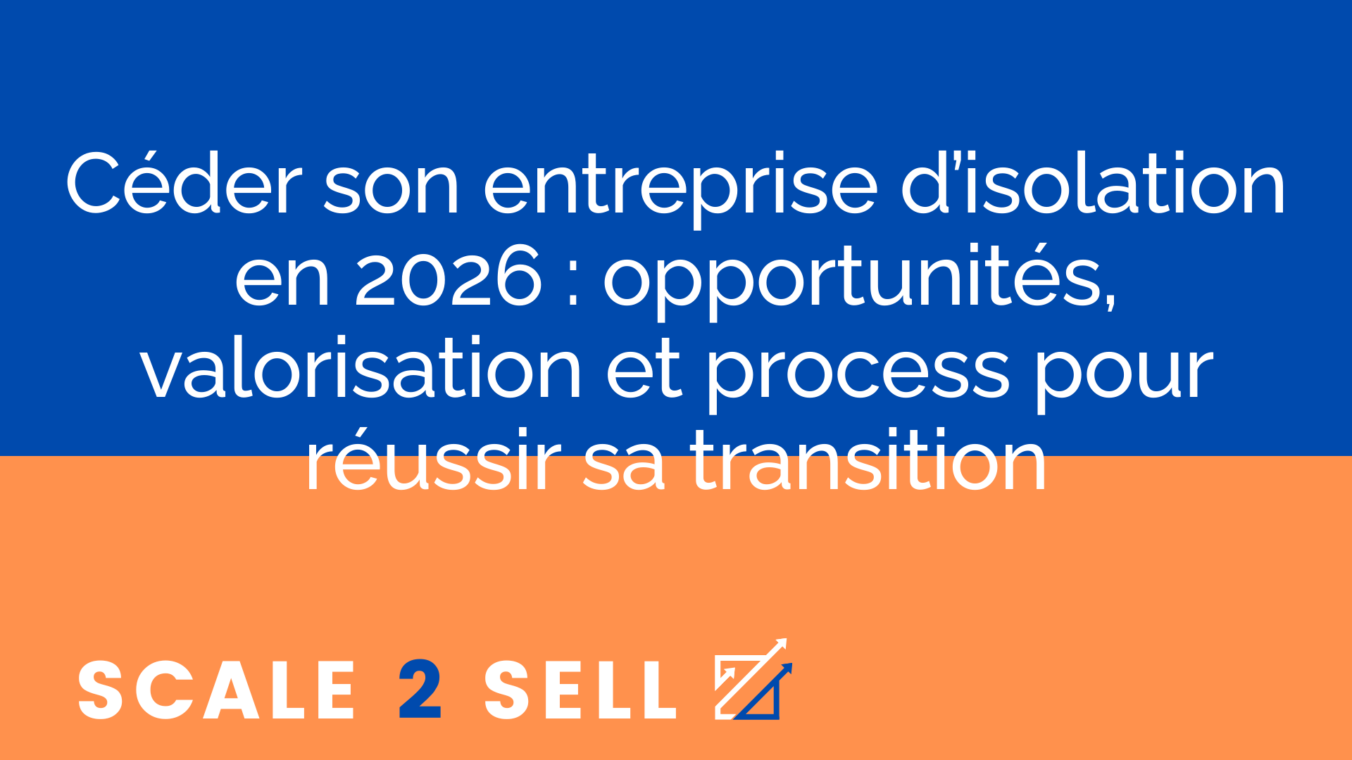 Céder son entreprise d’isolation en 2026 : opportunités, valorisation et process pour réussir sa transition