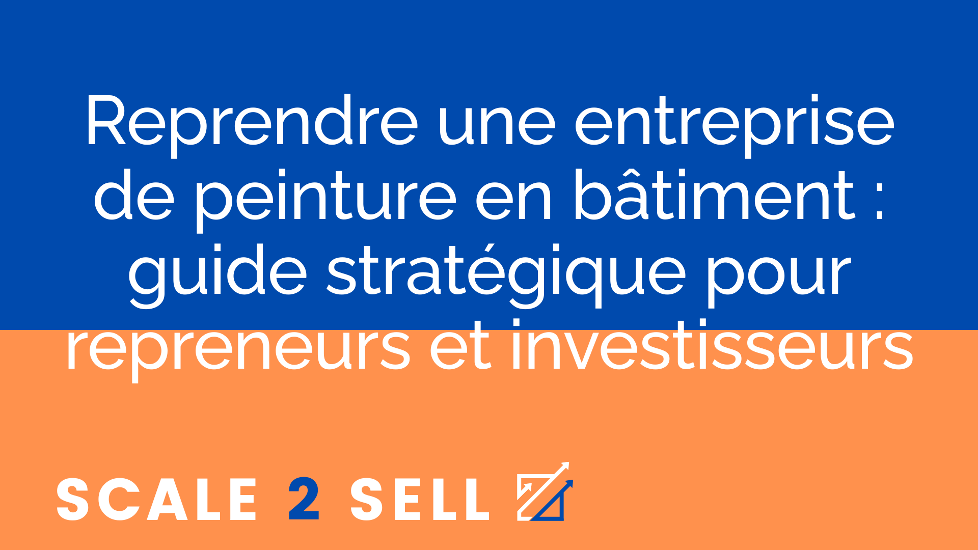 Reprendre une entreprise de peinture en bâtiment : guide stratégique pour repreneurs et investisseurs