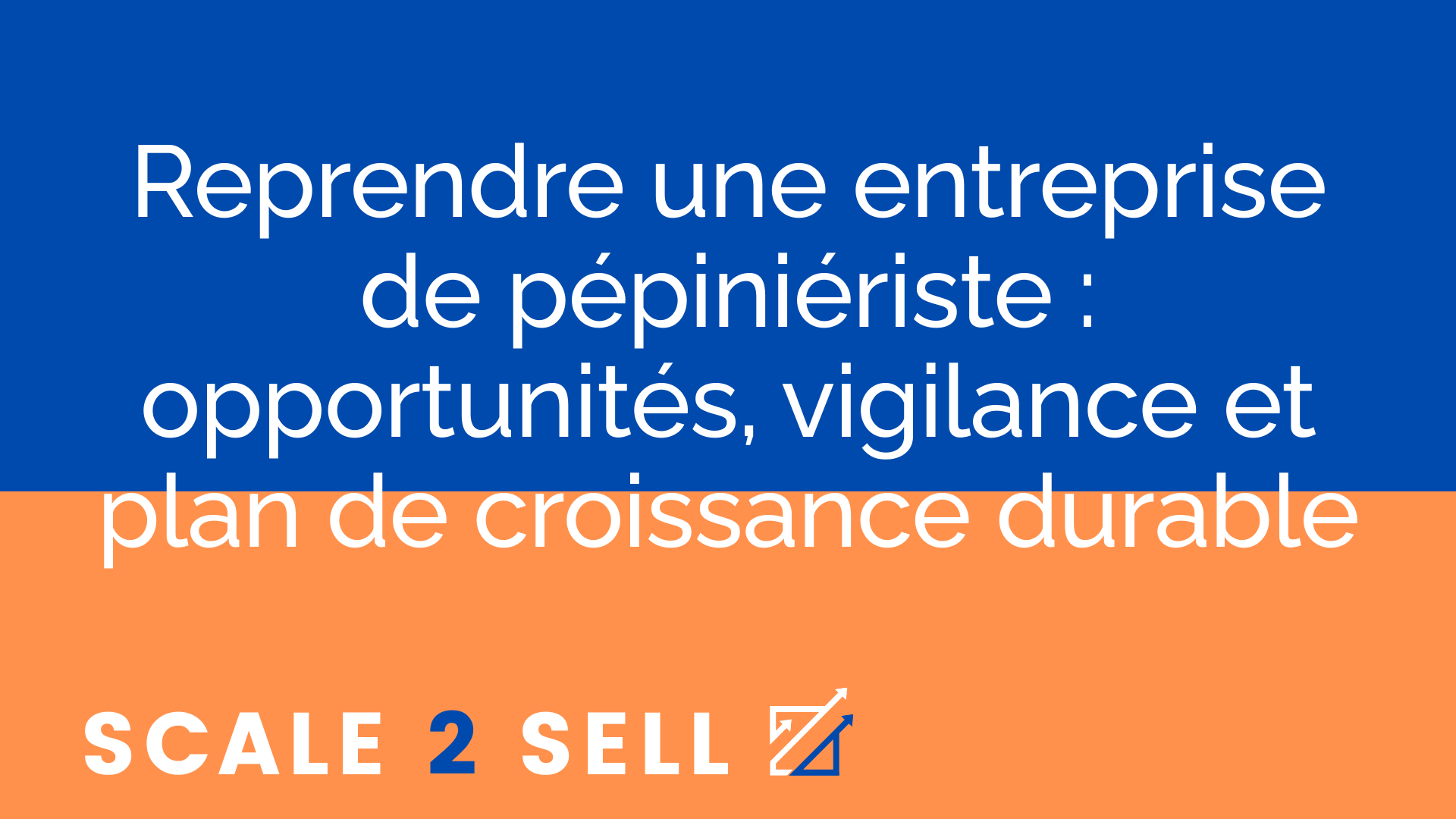 Reprendre une entreprise de pépiniériste : opportunités, vigilance et plan de croissance durable