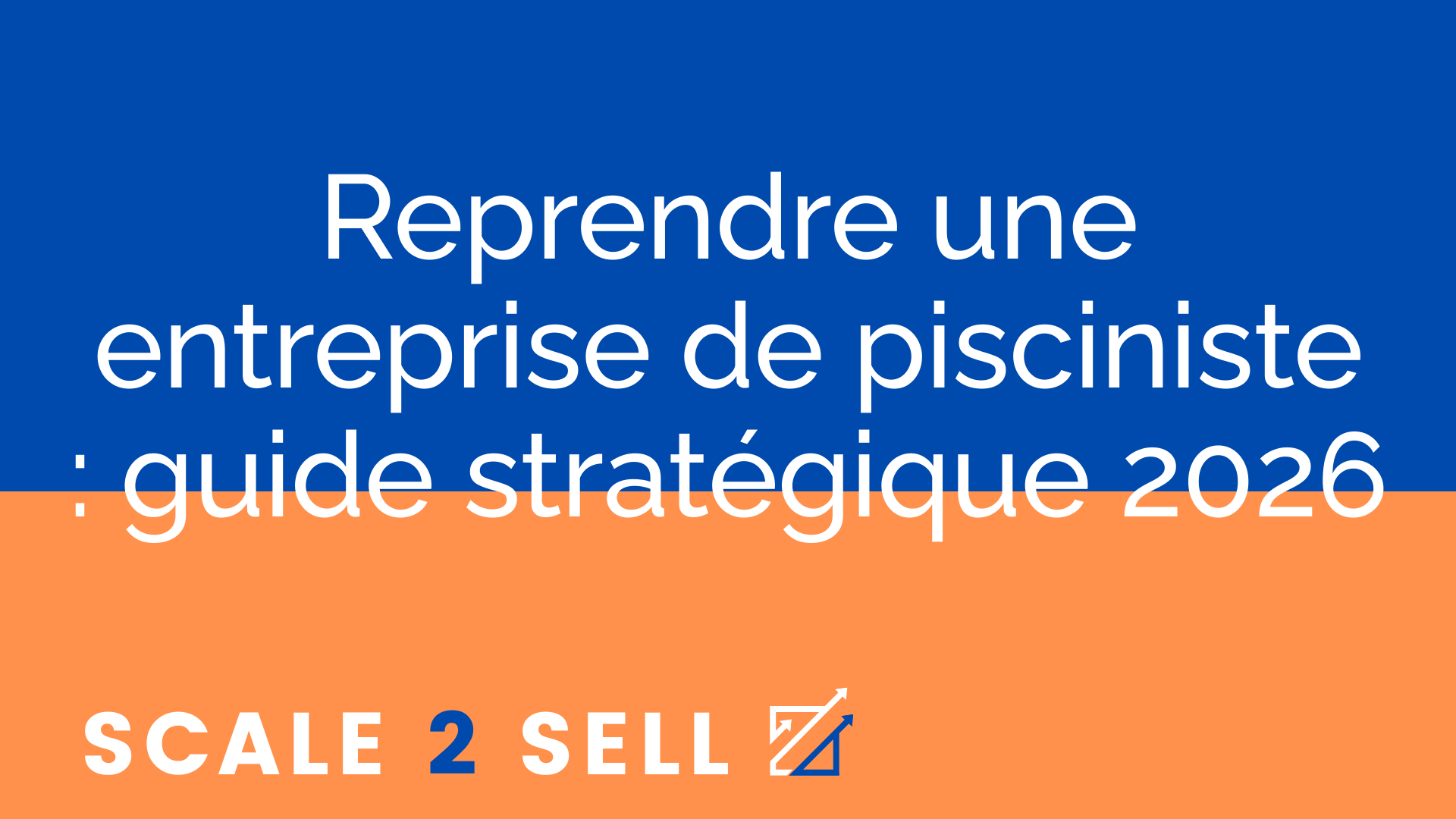 Reprendre une entreprise de pisciniste : guide stratégique 2026