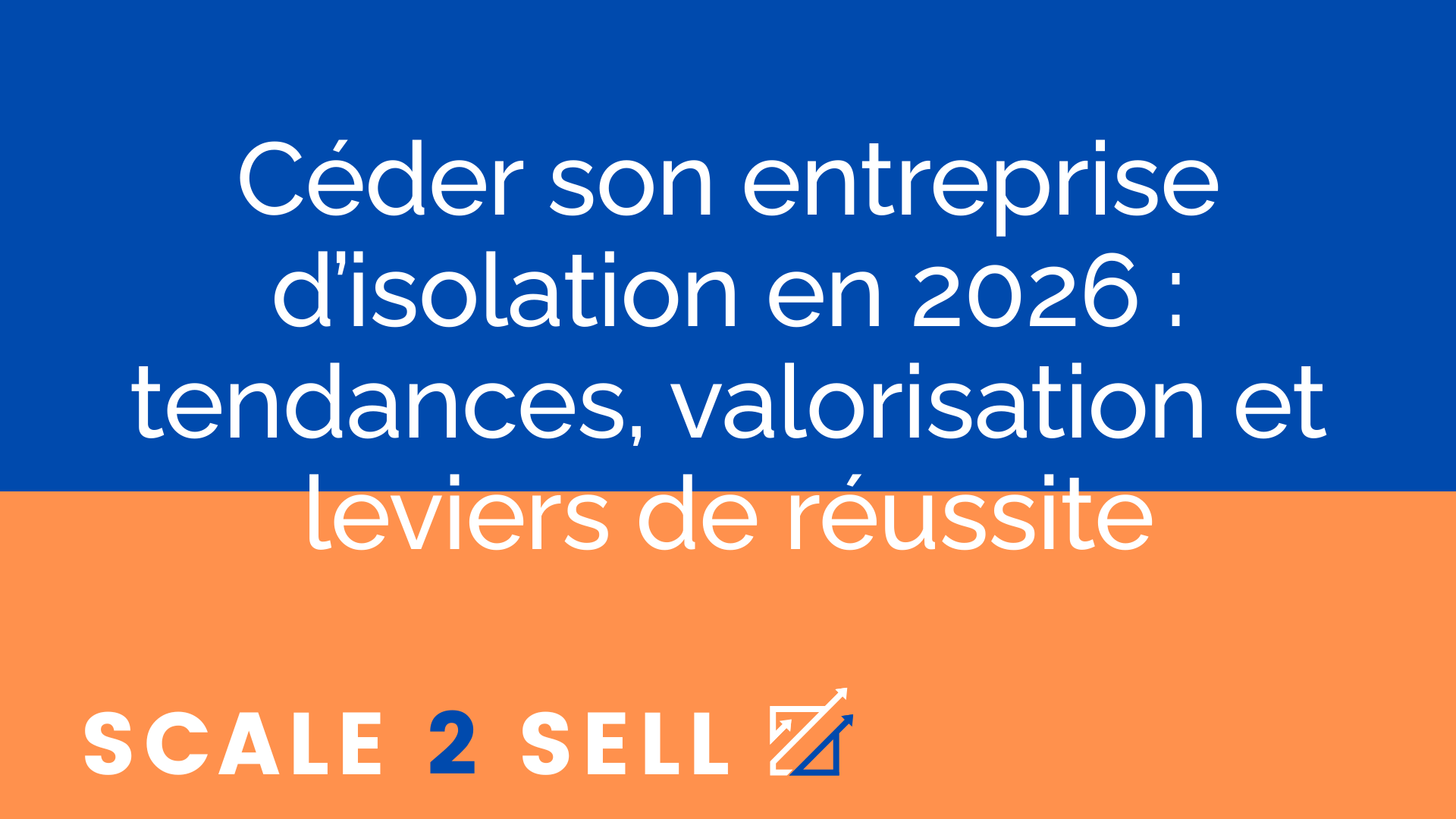 Céder son entreprise d’isolation en 2026 : tendances, valorisation et leviers de réussite