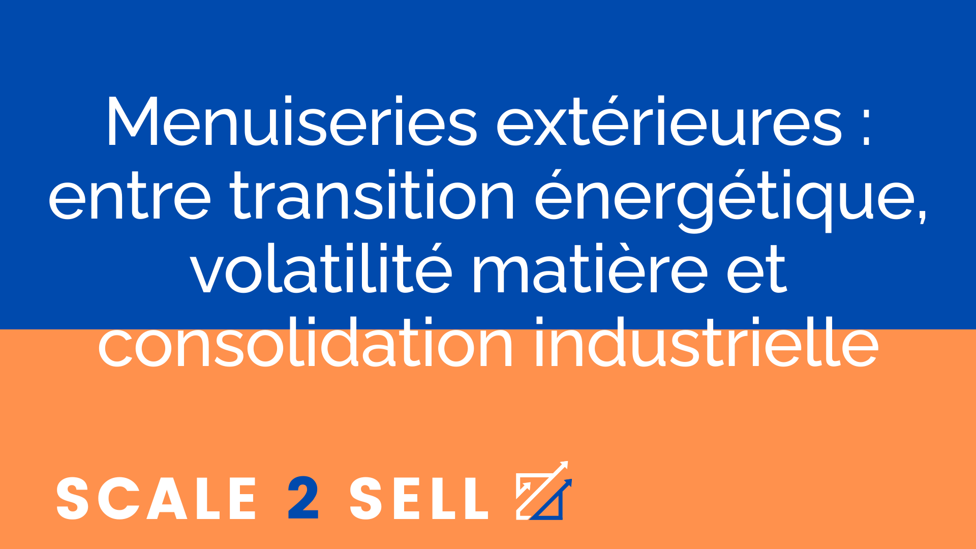 Menuiseries extérieures : entre transition énergétique, volatilité matière et consolidation industrielle