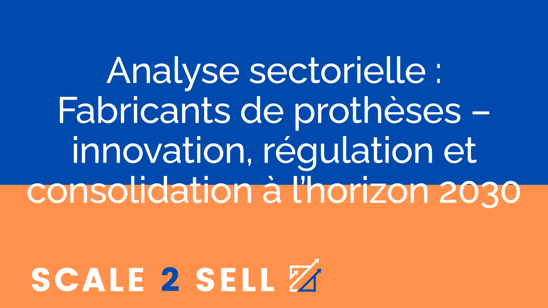 Analyse sectorielle : Fabricants de prothèses – innovation, régulation et consolidation à l’horizon 2030