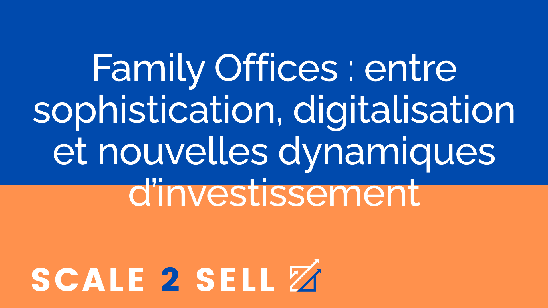 Family Offices : entre sophistication, digitalisation et nouvelles dynamiques d’investissement
