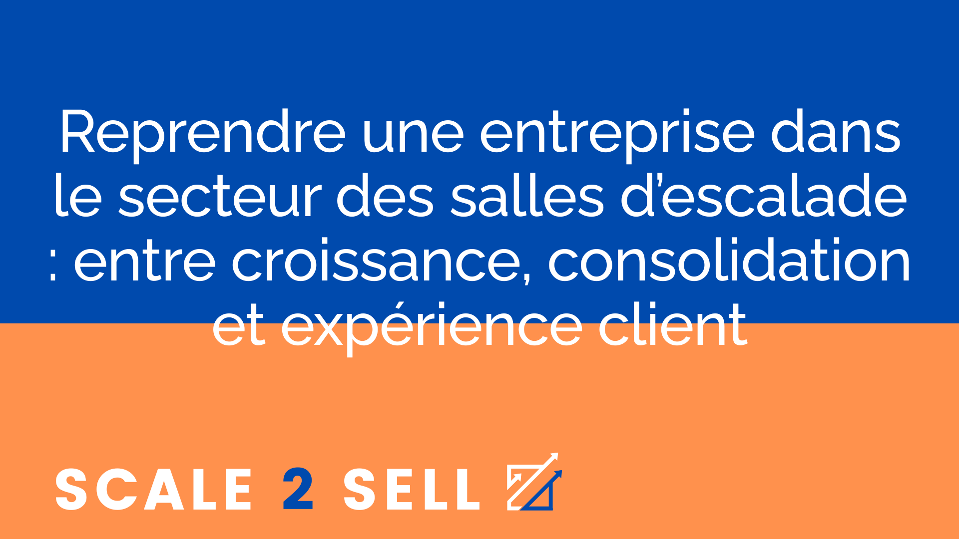 Reprendre une entreprise dans le secteur des salles d’escalade : entre croissance, consolidation et expérience client