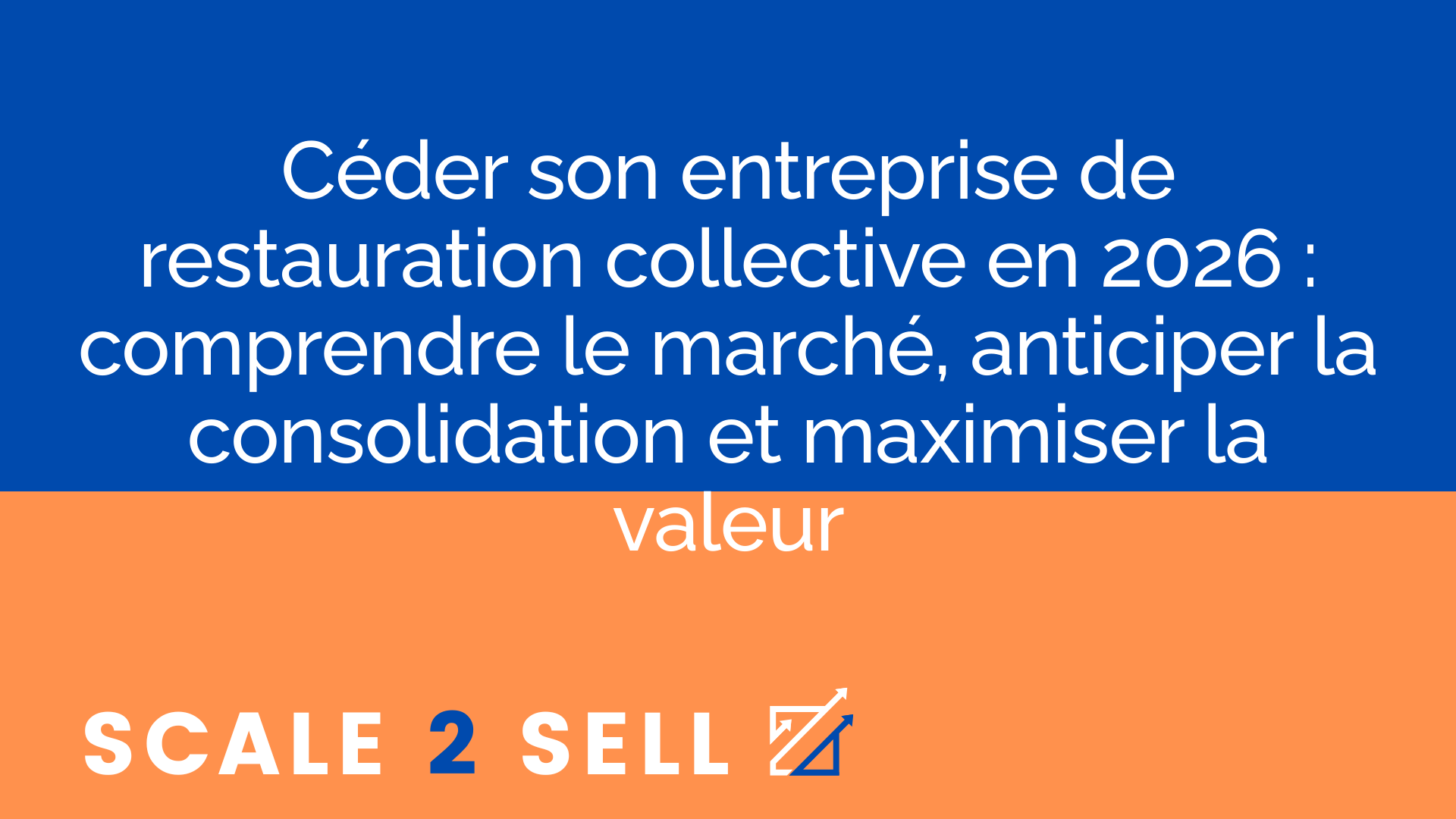 Céder son entreprise de restauration collective en 2026 : comprendre le marché, anticiper la consolidation et maximiser la valeur