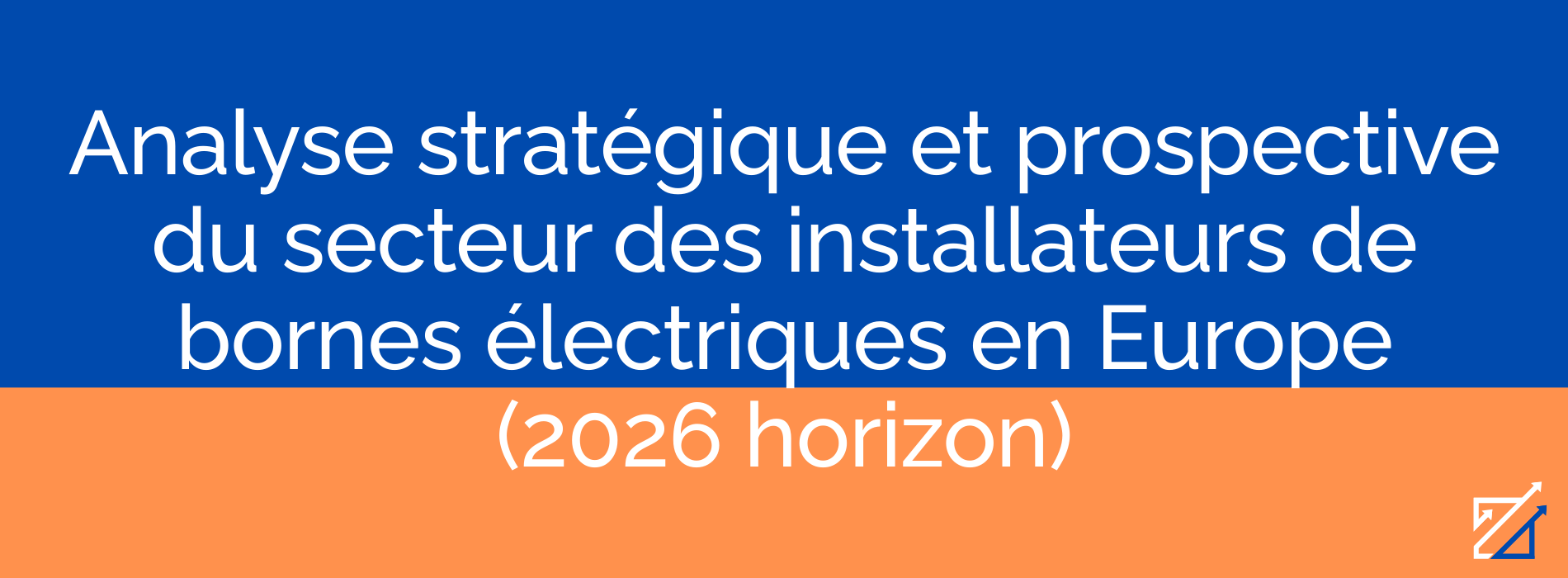 Analyse stratégique et prospective du secteur des installateurs de bornes électriques en Europe (2026 horizon)