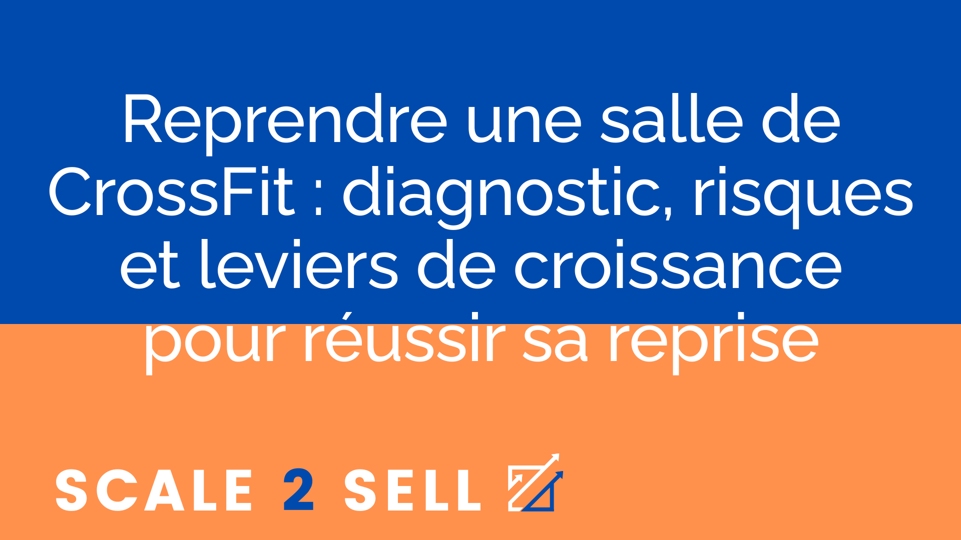 Reprendre une salle de CrossFit : diagnostic, risques et leviers de croissance pour réussir sa reprise