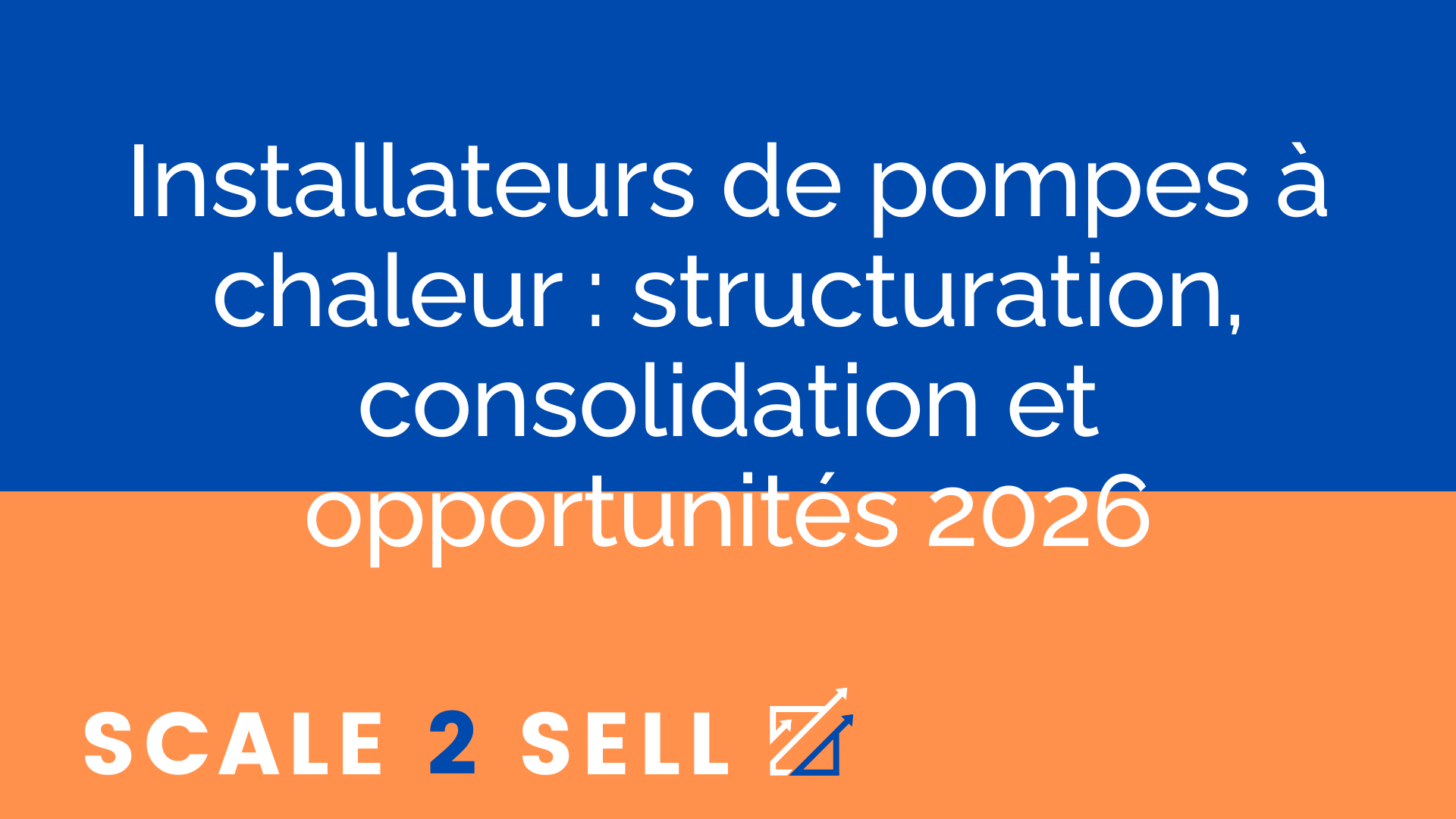 Installateurs de pompes à chaleur : structuration, consolidation et opportunités 2026