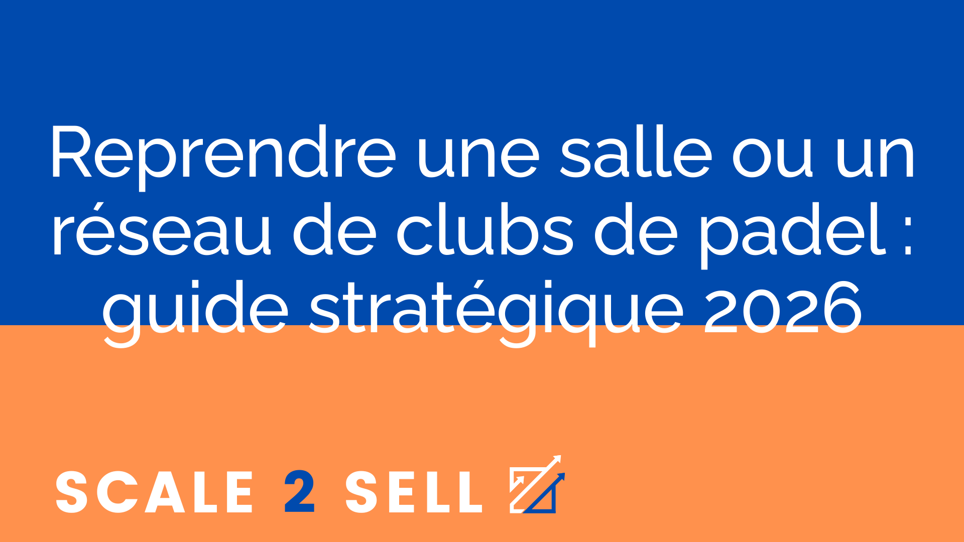 Reprendre une salle ou un réseau de clubs de padel : guide stratégique 2026