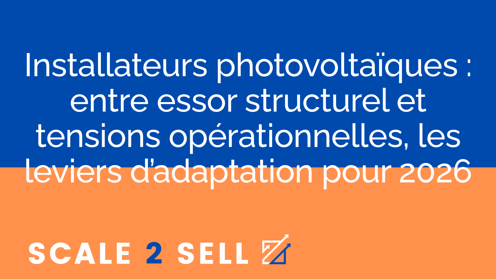 Installateurs photovoltaïques : entre essor structurel et tensions opérationnelles, les leviers d’adaptation pour 2026