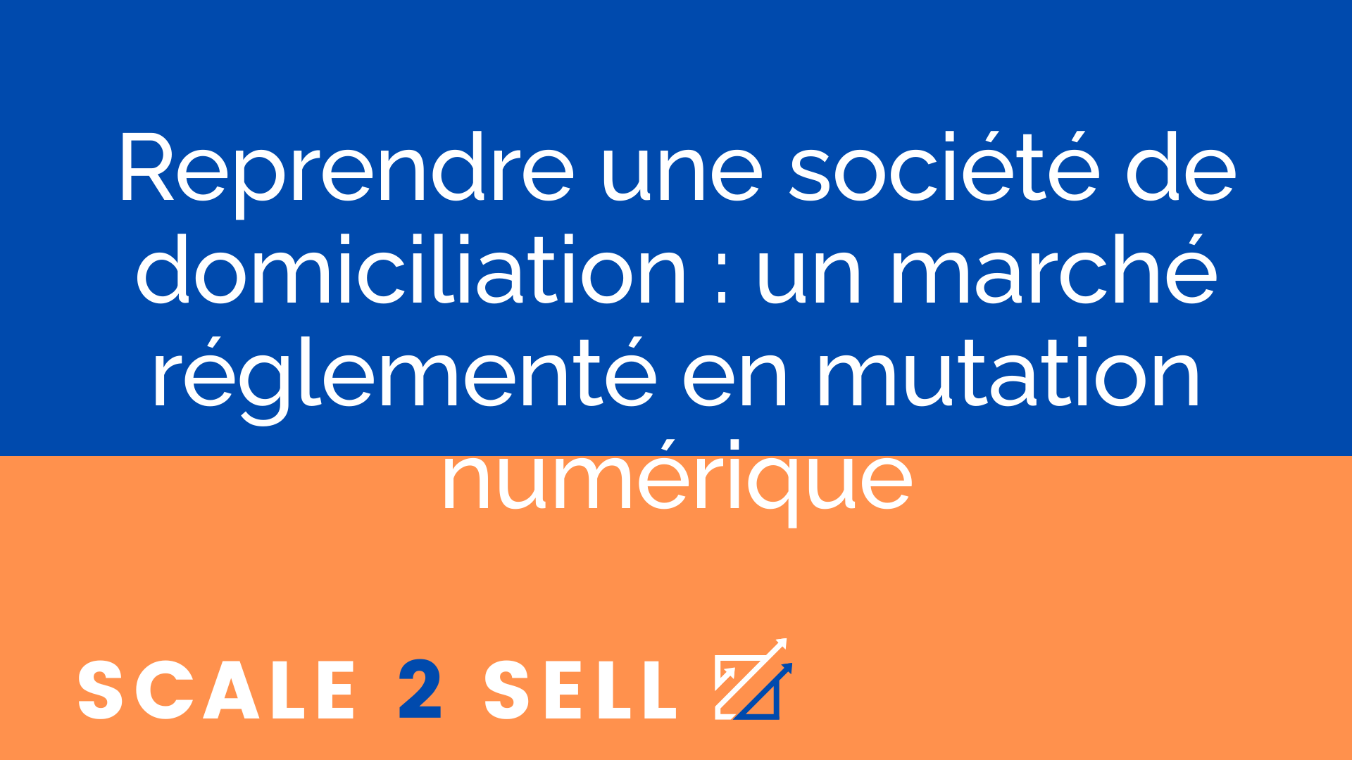 Reprendre une société de domiciliation : un marché réglementé en mutation numérique