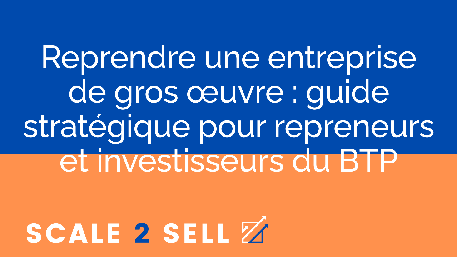 Reprendre une entreprise de gros œuvre : guide stratégique pour repreneurs et investisseurs du BTP