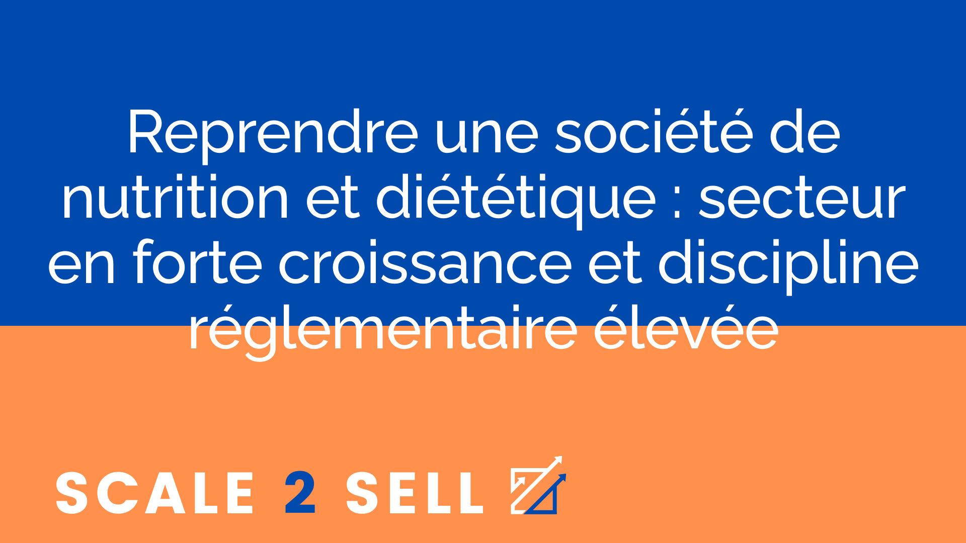Reprendre une société de nutrition et diététique : secteur en forte croissance et discipline réglementaire élevée