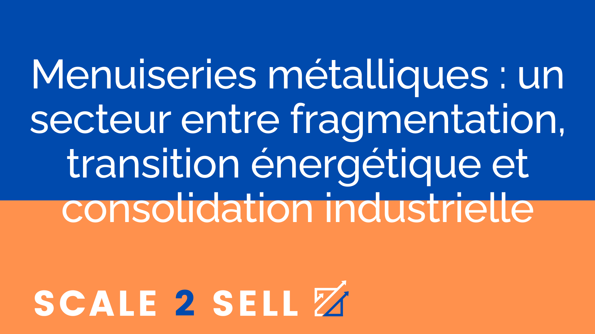 Menuiseries métalliques : un secteur entre fragmentation, transition énergétique et consolidation industrielle