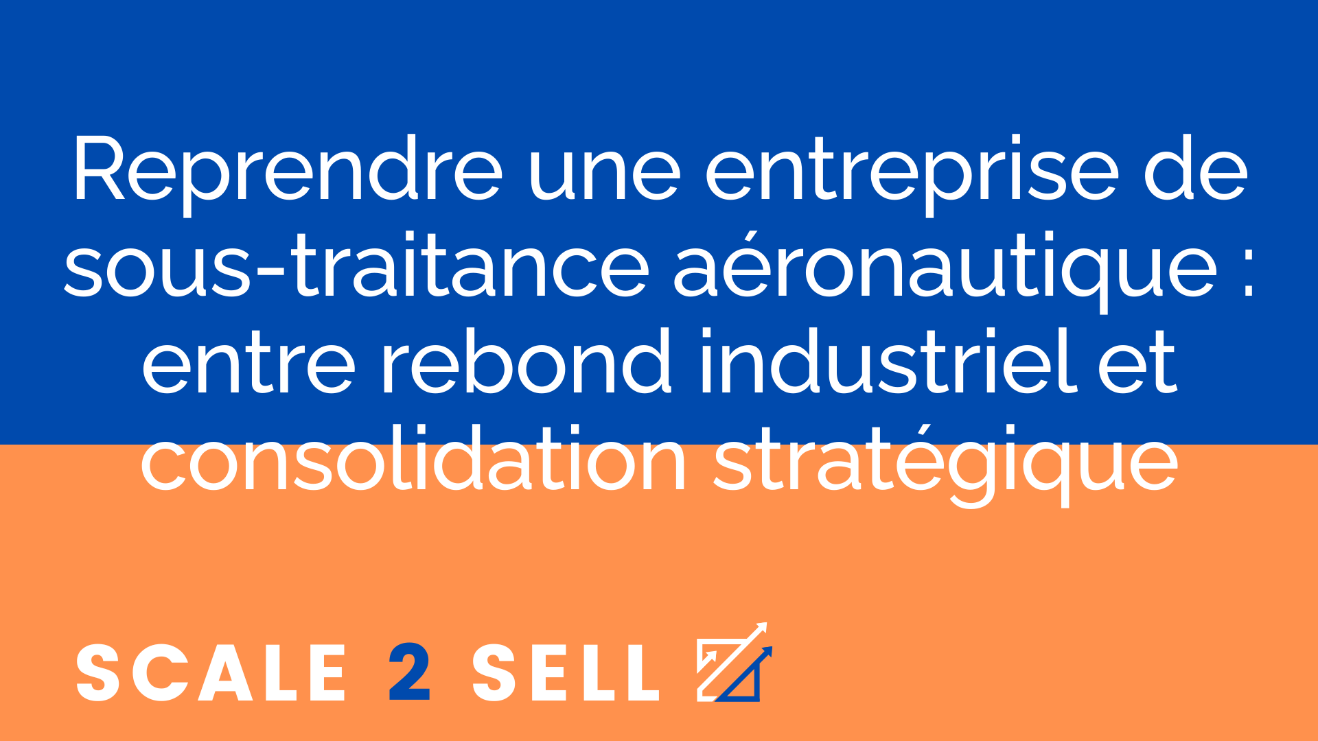 Reprendre une entreprise de sous-traitance aéronautique : entre rebond industriel et consolidation stratégique