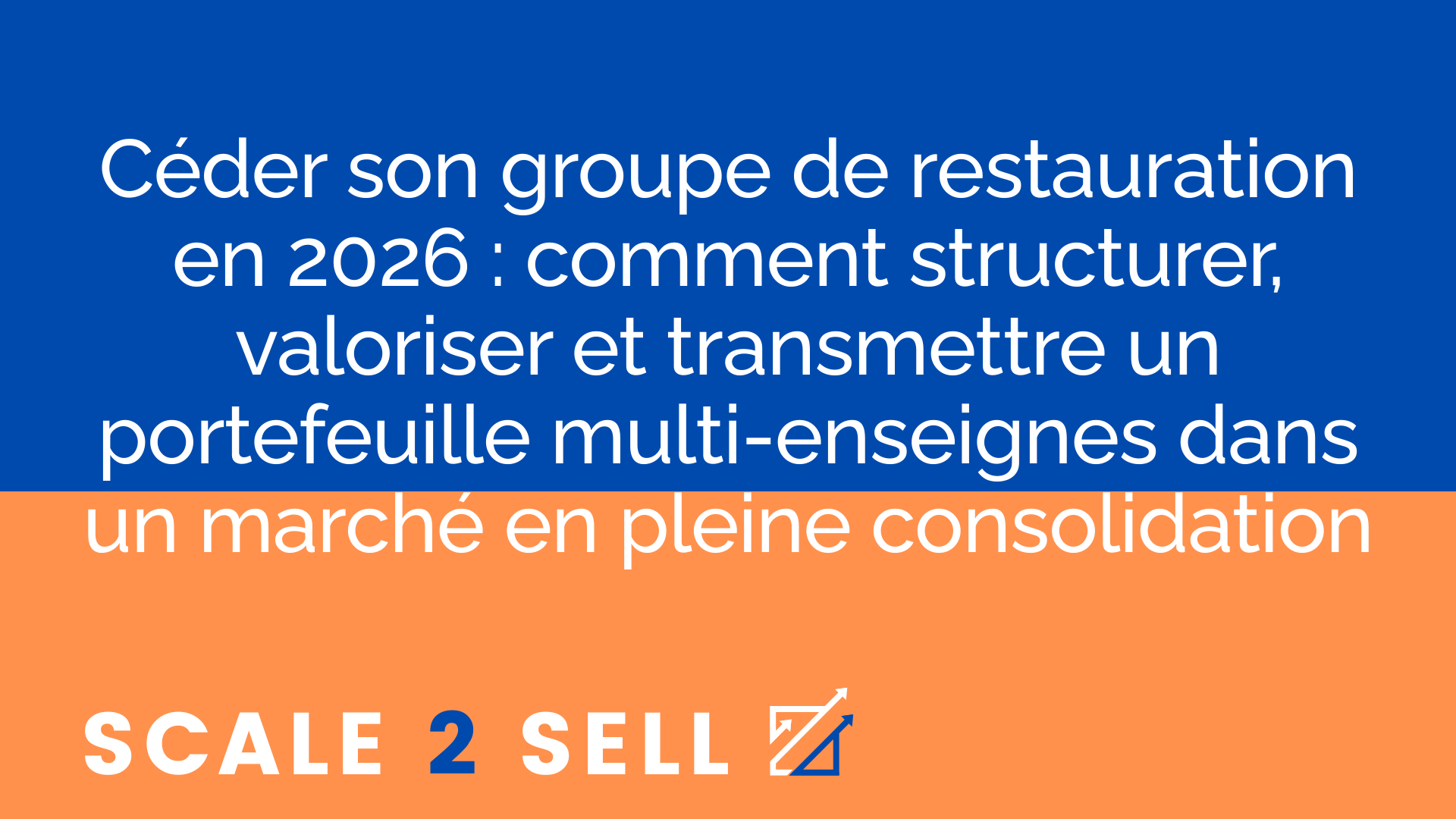 Céder son groupe de restauration en 2026 : comment structurer, valoriser et transmettre un portefeuille multi-enseignes dans un marché en pleine consolidation