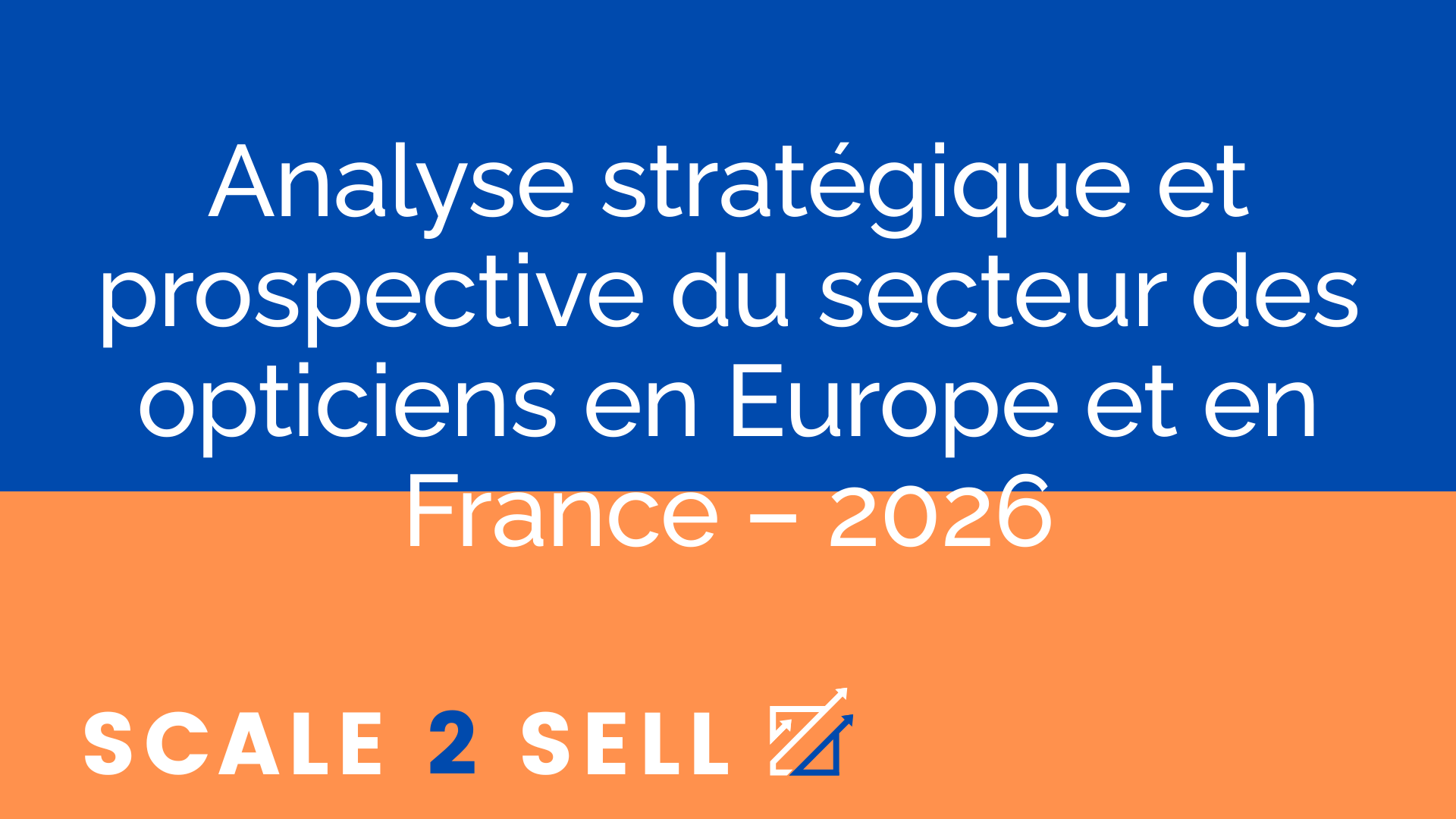 Analyse stratégique et prospective du secteur des opticiens en Europe et en France – 2026