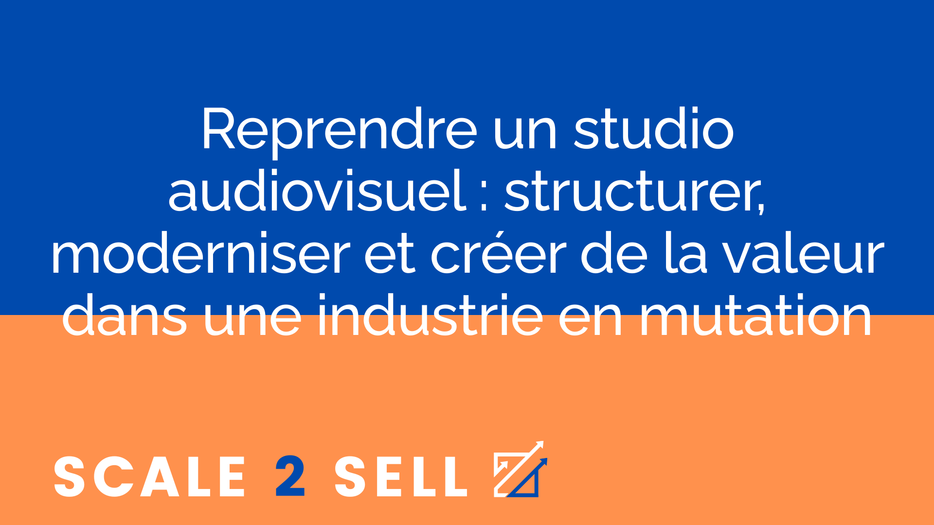 Reprendre un studio audiovisuel : structurer, moderniser et créer de la valeur dans une industrie en mutation