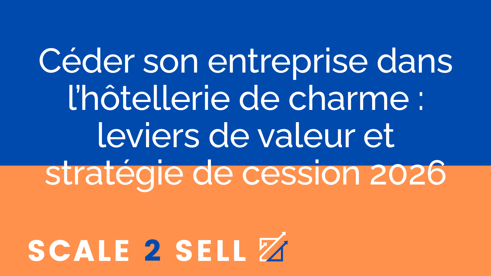 Céder son entreprise dans l’hôtellerie de charme : leviers de valeur et stratégie de cession 2026