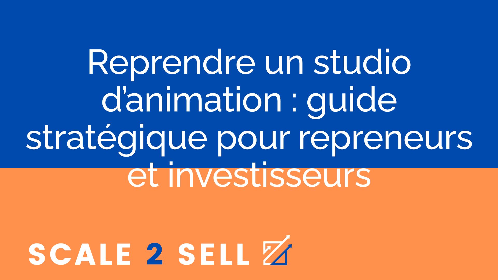Reprendre un studio d’animation : guide stratégique pour repreneurs et investisseurs