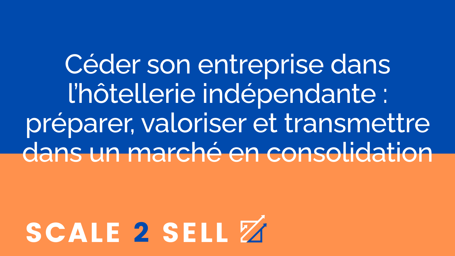 Céder son entreprise dans l’hôtellerie indépendante : préparer, valoriser et transmettre dans un marché en consolidation