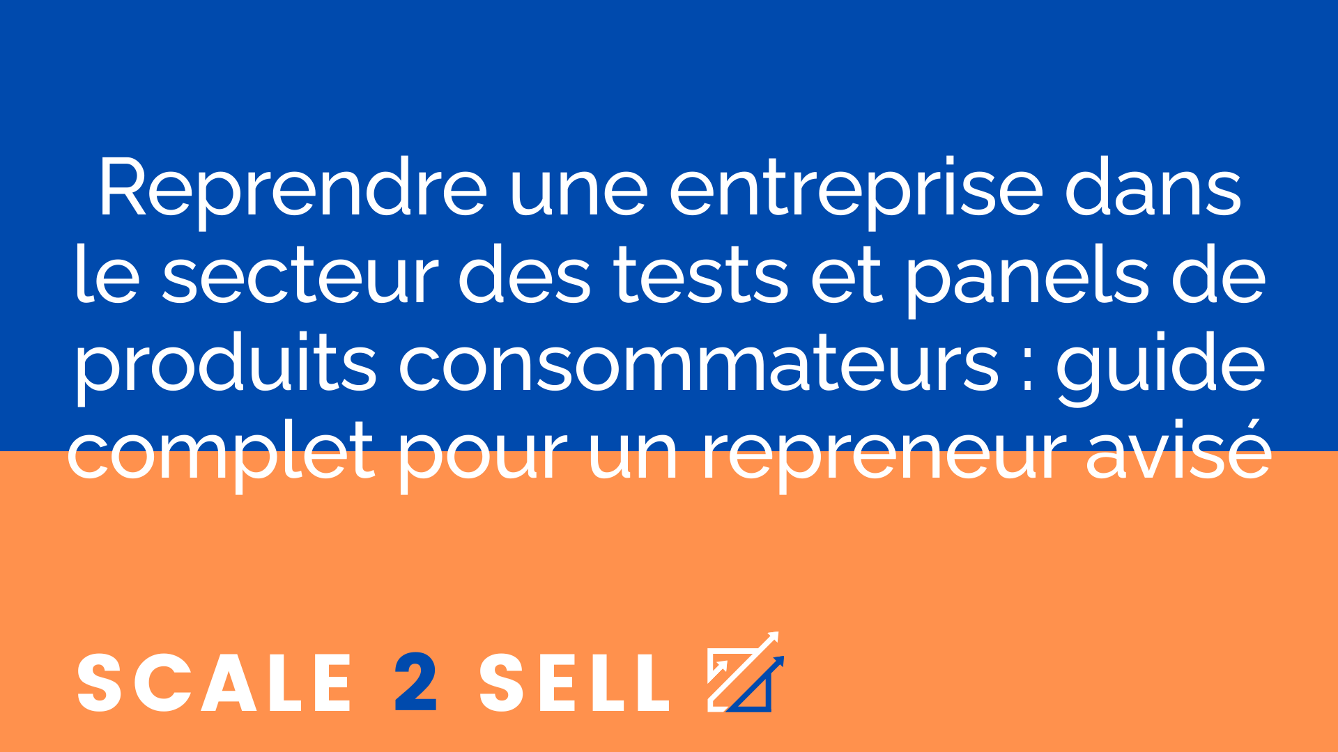 Reprendre une entreprise dans le secteur des tests et panels de produits consommateurs : guide complet pour un repreneur avisé