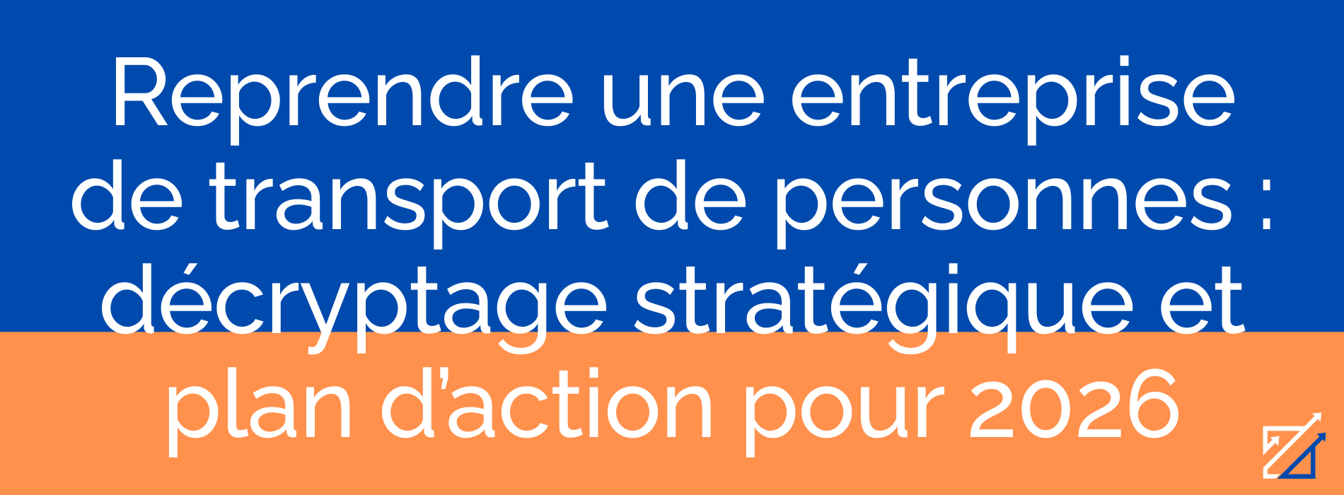 Reprendre une entreprise de transport de personnes : décryptage stratégique et plan d’action pour 2026