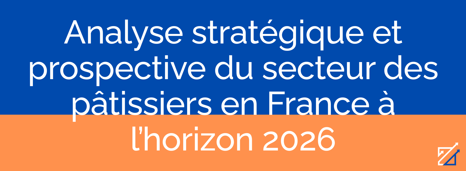 Analyse stratégique et prospective du secteur des pâtissiers en France à l’horizon 2026