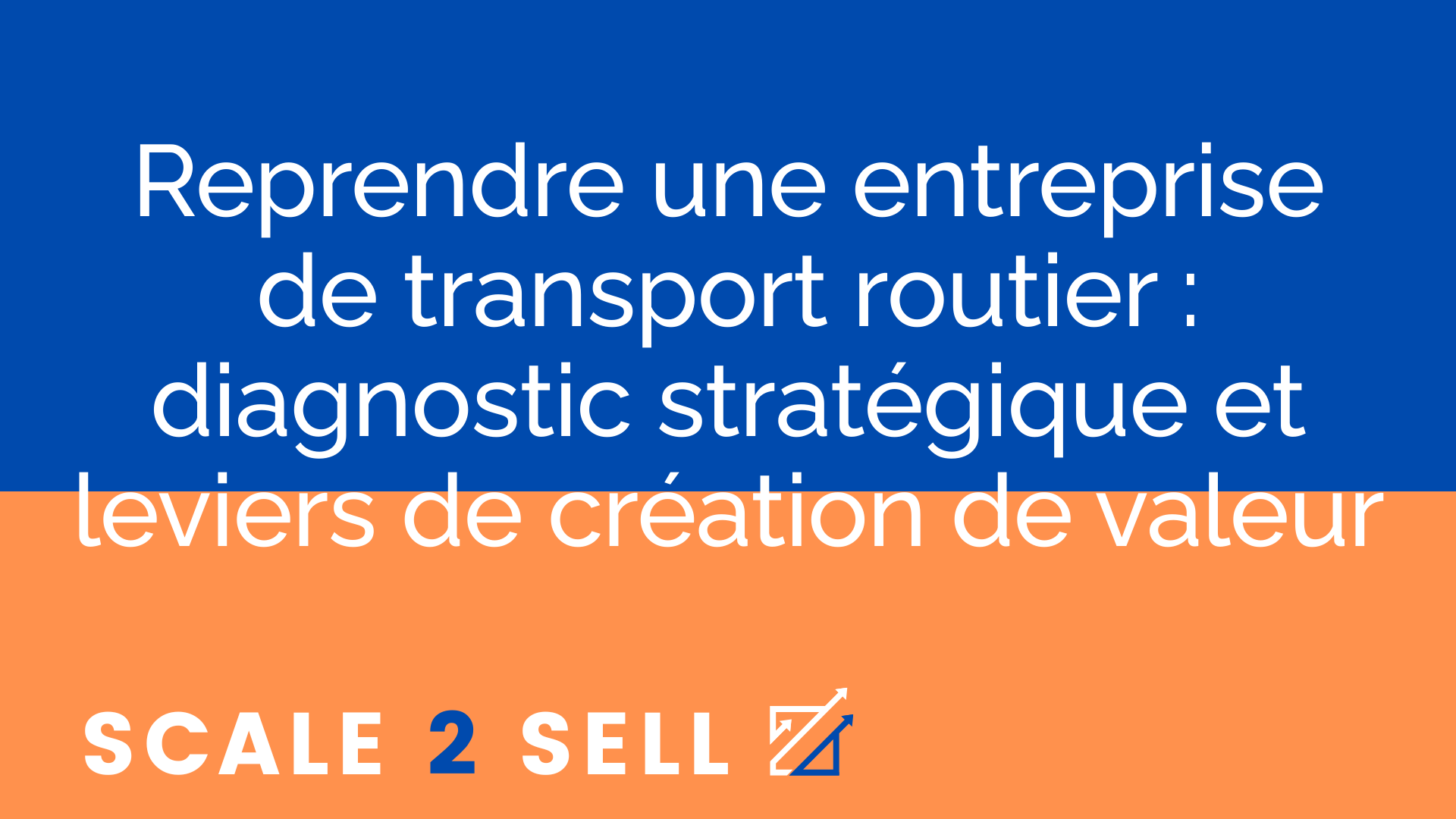 Reprendre une entreprise de transport routier : diagnostic stratégique et leviers de création de valeur