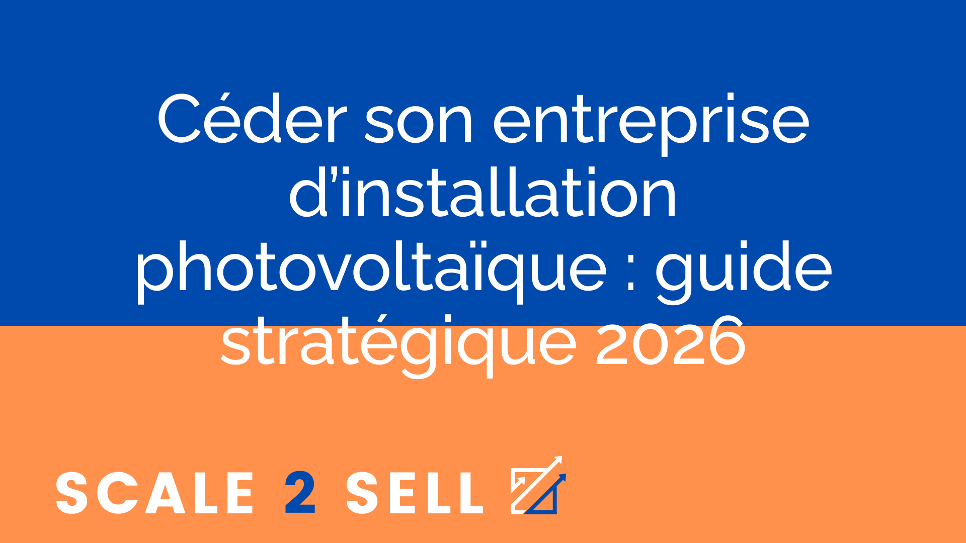 Céder son entreprise d’installation photovoltaïque : guide stratégique 2026