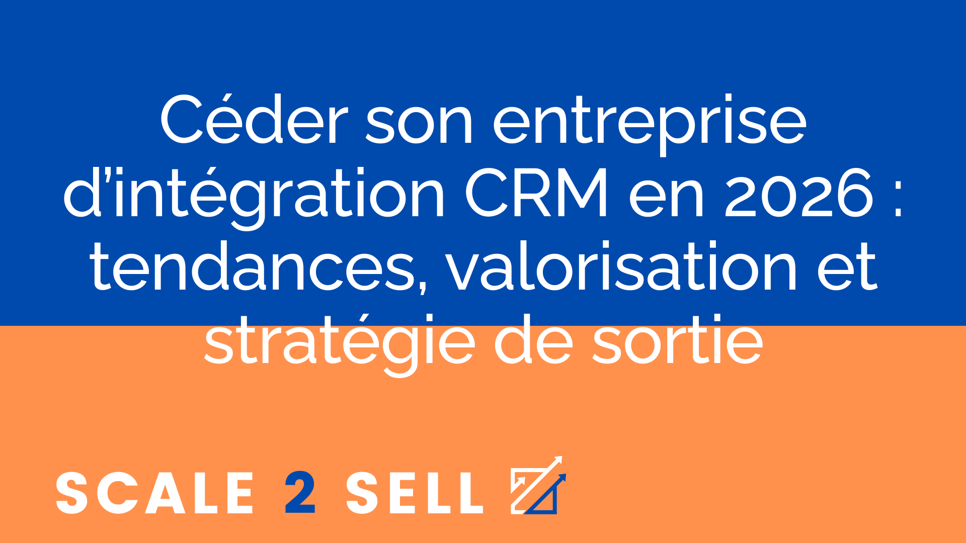 Céder son entreprise d’intégration CRM en 2026 : tendances, valorisation et stratégie de sortie