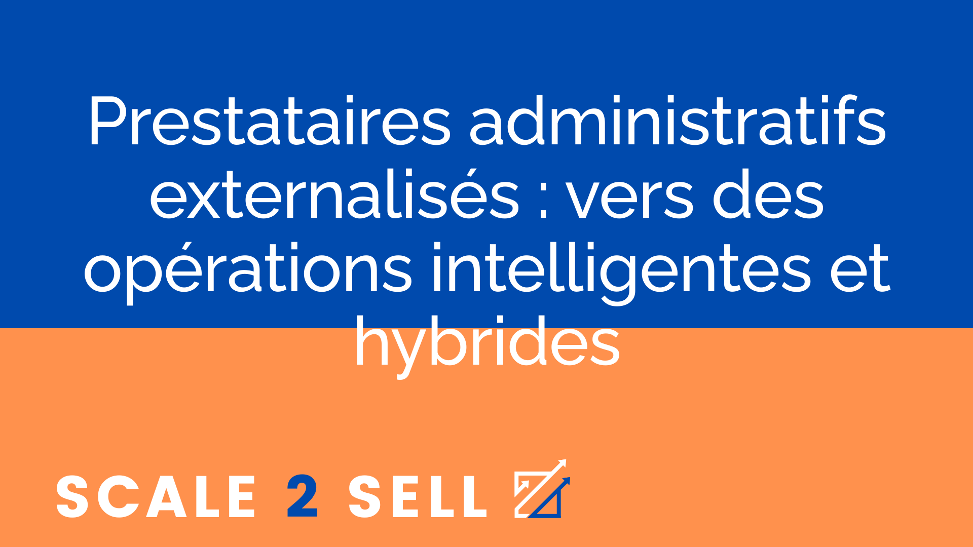 Prestataires administratifs externalisés : vers des opérations intelligentes et hybrides