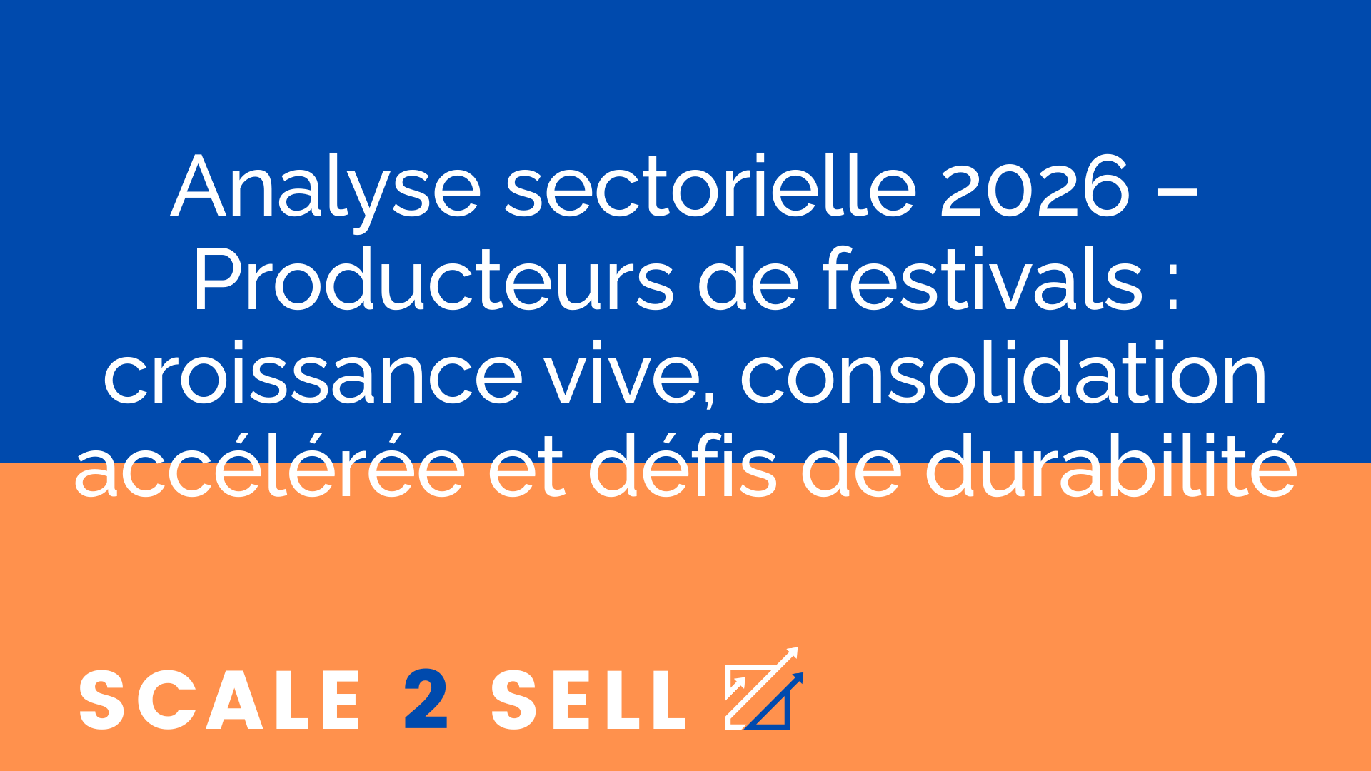 Analyse sectorielle 2026 – Producteurs de festivals : croissance vive, consolidation accélérée et défis de durabilité