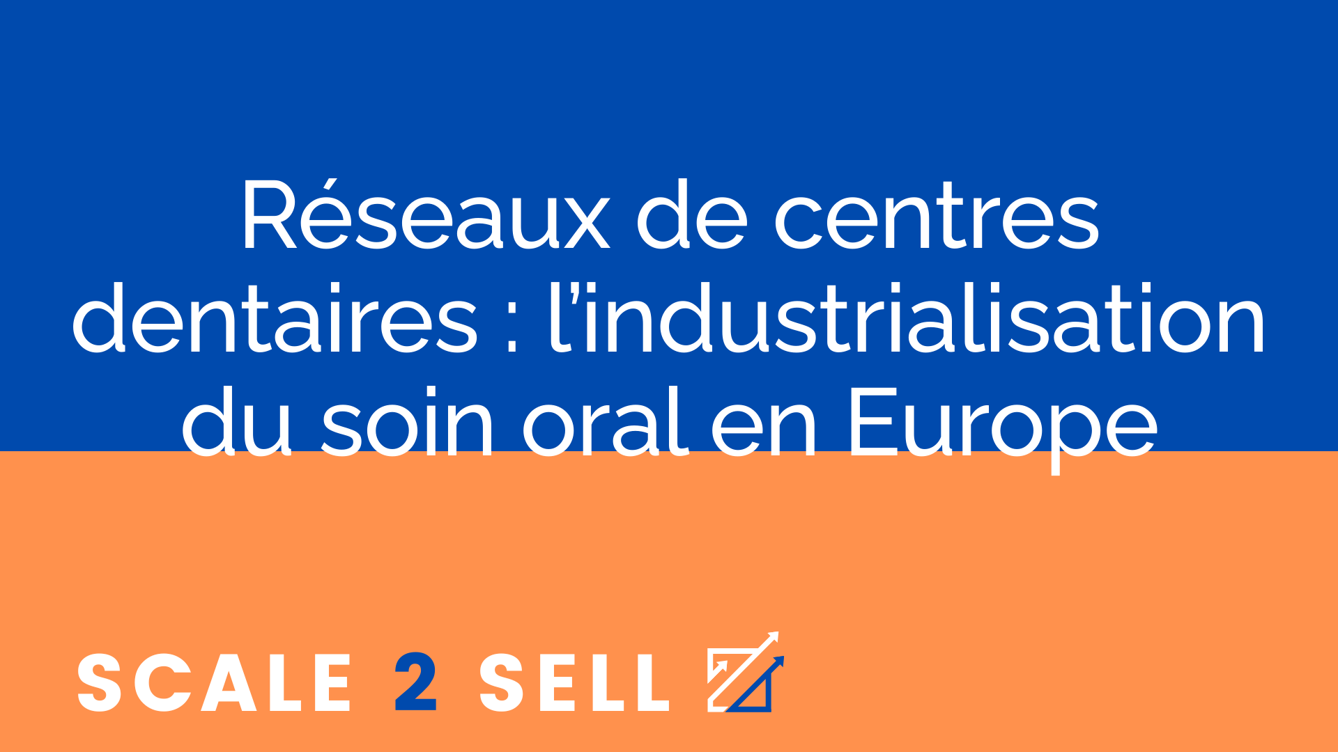 Réseaux de centres dentaires : l’industrialisation du soin oral en Europe