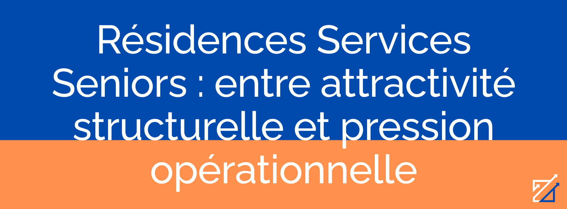 Résidences Services Seniors : entre attractivité structurelle et pression opérationnelle