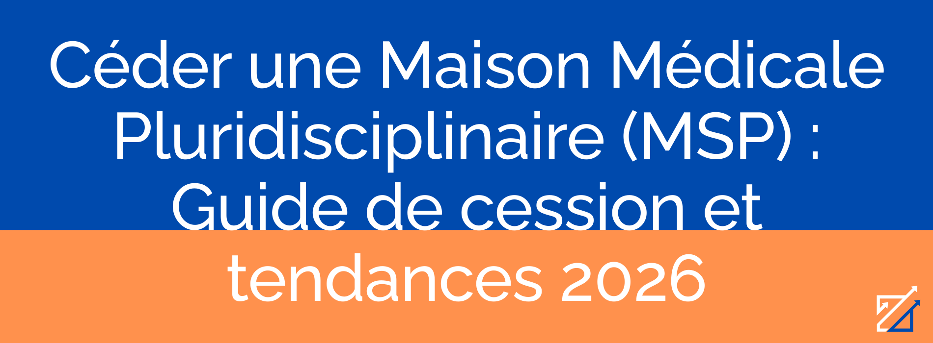 Céder une Maison Médicale Pluridisciplinaire (MSP) : Guide de cession et tendances 2026